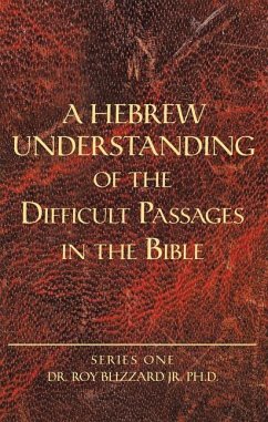 A Hebrew Understanding of the Difficult Passages in the Bible - Blizzard Jr. Ph. D., Roy