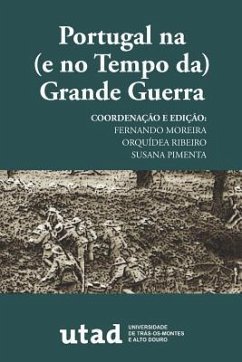 Portugal na (e no Tempo da) Grande Guerra - Ribeiro, Orquídea; Pimenta, Susana; Moreira, Fernando