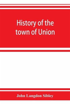 History of the town of Union, in the county of Lincoln, Maine, to the middle of the nineteenth century - Langdon Sibley, John