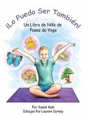 ¡Lo puedo ser también! Un libro de niño de poses de yoga: 'I Can Be One Too! A Child's Book of Yoga Poses' (Spanish Edition)