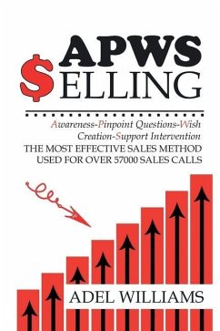 APWS Selling, The Most Effective Sales Method Used for Over 57,000 Sales Calls: A Comprehensive, Step-By-Step Method for Achieving Sales Success in Si - Williams, Adel