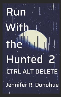 Run With the Hunted 2: Ctrl Alt Delete - Donohue, Jennifer R.