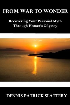From War to Wonder: Recovering Your Personal Myth Through Homer's Odyssey - Slattery, Dennis Patrick