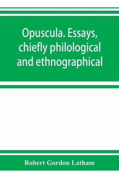 Opuscula. Essays, chiefly philological and ethnographical - Gordon Latham, Robert