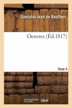 Oeuvres. Tome 4 - de Boufflers, Stanislas-Jean; Boufflers, Marie-Catherine de Beauveau-C; de Boufflers, Marie-Catherine-Stanislas