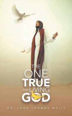 The One True and Living God - Wylie, John Thomas