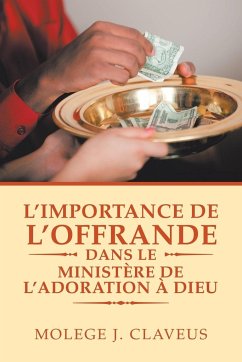 L'Importance De L'Offrande Dans Le Ministère De L'Adoration À Dieu - Claveus, Molege J.