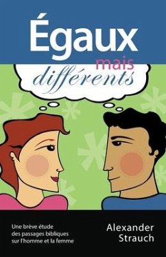 Égaux mais différents (Men and Women, Equal Yet Different): Une brève étude des passages bibliques sur l'homme et la femme - Strauch, Alexander