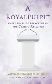 A Royal Pulpit: Fifty years of preaching in the Classic Tradition