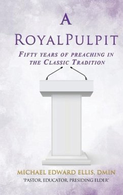 A Royal Pulpit: Fifty years of preaching in the Classic Tradition - Ellis, Dmin Michael Edward