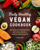 Truly Healthy Vegan Cookbook