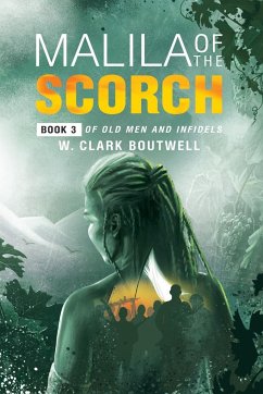 Malila Of The Scorch: Book 3 of Old Men and Infidels - Boutwell, W. Clark