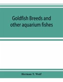 Goldfish breeds and other aquarium fishes, their care and propagation; a guide to freshwater and marine aquaria, their fauna, flora and management