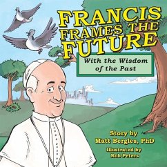 Francis Frames the Future: With the Wisdom of the Past - Bergles, Matt