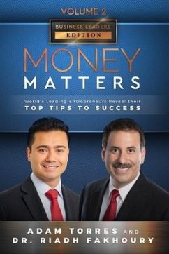 Money Matters: World's Leading Entrepreneurs Reveal Their Top Tips To Success (Business Leaders Vol.2 - Edition 3) - Fakhoury, Riadh; Torres, Adam