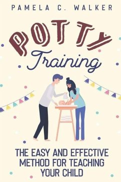 Potty Training: The Easy and Effective Method for Teaching Your Child - C. Walker, Pamela