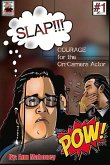 Slap!!! Courage for the On-Camera Actor: Volume 1