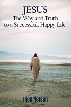 Jesus the Way and Truth to a Successful Happy Life! - Nelson, Rick