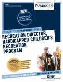 Recreation Director, Handicapped Children's Recreation Program (C-3095): Passbooks Study Guide Volume 3095