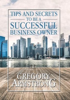 Tips and Secrets to Be a Successful Business Owner - Armstrong, Gregory