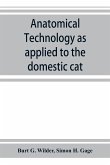 Anatomical technology as applied to the domestic cat; an introduction to human, veterinary, and comparative anatomy