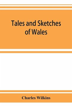 Tales and sketches of Wales - Wilkins, Charles