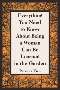 Everything You Need to Know About Being a Woman Can Be Learned in the Garden - Fish, Patricia