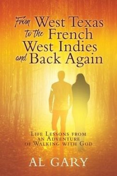 From West Texas to the French West Indies and Back Again: Life Lessons from an Adventure of Walking with God - Gary, Al
