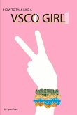 How to Talk Like a Vsco Girl(tm): A Novelty Book