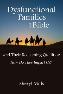 Dysfunctional Families of the Bible and Their Redeeming Qualities: How Do They Impact Us? - Mills, Sheryl