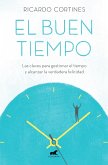 El Buen Tiempo: Las Claves Para Gestionar El Tiempo Y Alcanzar La Verdadera Felicidad / A Good Time