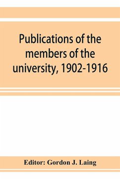 Publications of the members of the university, 1902-1916, compiled on the twenty-fifth anniversary of the foundation of the university by a Committee of the faculty
