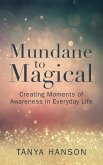 Mundane to Magical: Creating Moments of Awareness in Everyday Life
