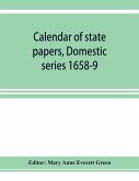 Calendar of state papers, Domestic series 1658-9; Preserved in the State Paper Department of Her Majesty's Public Record Office