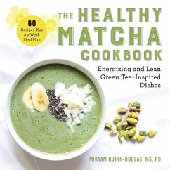 The Healthy Matcha Cookbook: Energizing and Lean Green Tea-Inspired Dishes - Quinn-Doblas, Miryam