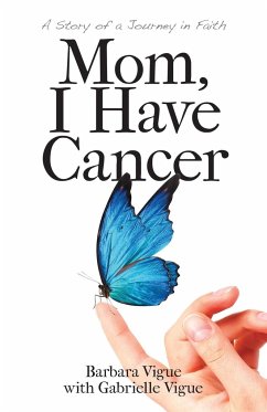 Mom, I Have Cancer - Vigue, Barbara