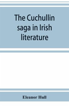 The Cuchullin saga in Irish literature - Hull, Eleanor