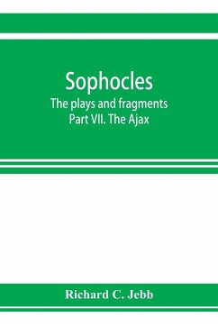 Sophocles; The plays and fragments Part VII. The Ajax - C. Jebb, Richard