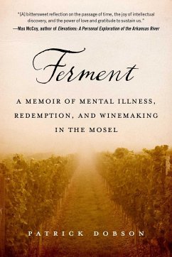 Ferment: A Memoir of Mental Illness, Redemption, and Winemaking in the Mosel - Dobson, Patrick