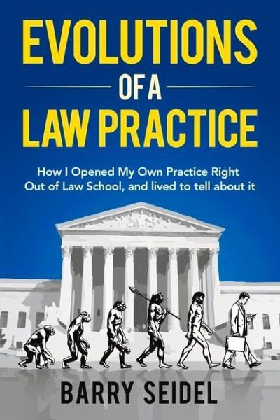 Evolutions of a Law Practice: How I Opened My Own Practice Right Out of Law School Evolutions of a Law Practice: How I Opened My Own Practice Right Out of Law School