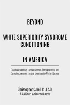 Beyond White Superiority Syndrome Conditioning In America - Bell Jr, Ed D. Christopher