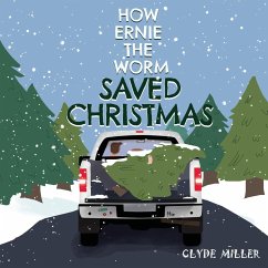 How Ernie the Worm Saved Christmas - Miller, Clyde