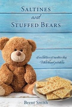 Saltines and Stuffed Bears: A collection of modern day, Bible based parables - Smith, Brent