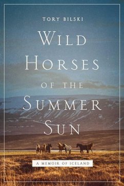Wild Horses of the Summer Sun: A Memoir of Iceland - Bilski, Tory
