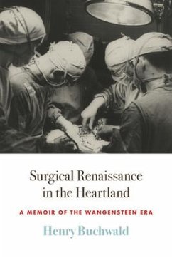Surgical Renaissance in the Heartland: A Memoir of the Wangensteen Era - Buchwald, Henry