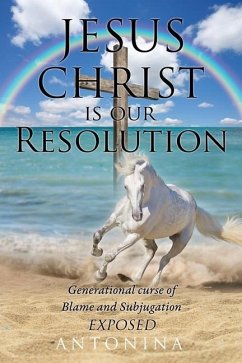 Jesus Christ is our Resolution: Generational Curse of Blame and Subjugation Exposed - Antonina