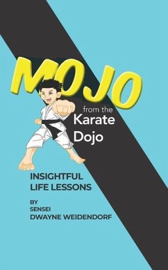 Mojo from The Karate Dojo: Insightful Life Lessons - Weidendorf, Dwayne