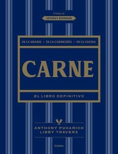 Carne: El Libro Definitivo /The Ultimate Companion to Meat: On the Farm, at the Butcher, in the Kitchen - Travers, Libby; Puharich, Anthony