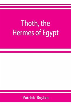 Thoth, the Hermes of Egypt; a study of some aspects of theological thought in ancient Egypt - Boylan, Patrick