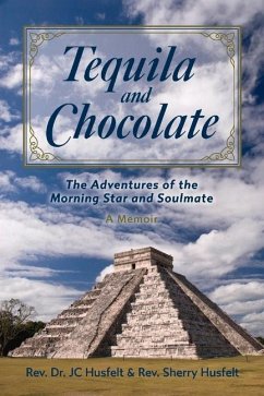 Tequila and Chocolate: The Adventures of the Morning Star and Soulmate, a Memoir Volume 1 - Husfelt, Jc; Husfelt, Sherry